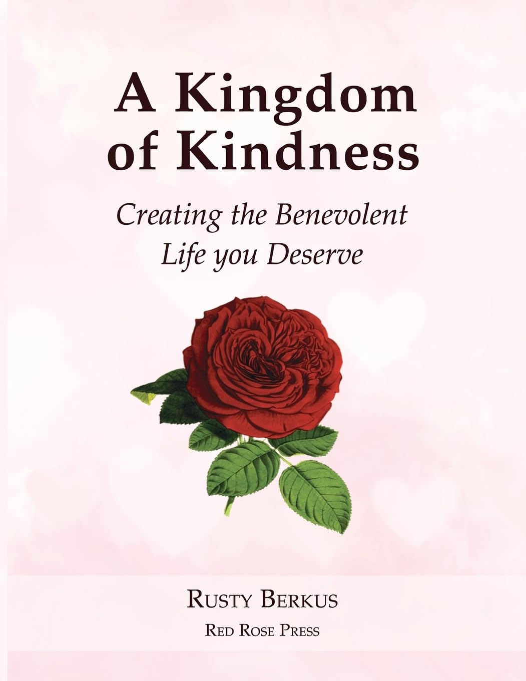 A Kingdom of Kindness: Creating the Benevolent You Deserve